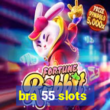 bra 55 slots